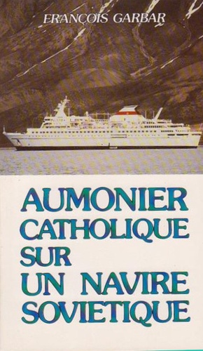 François Garbar - Aumônier catholique sur un navire soviétique.