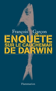 François Garçon - Enquête sur Le Cauchemar de Darwin.