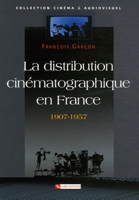 François Garçon - La distribution cinématographique en France 1907-1957.