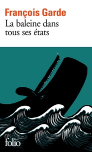 François Garde - La baleine dans tous ses états.
