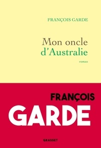 Télécharger le livre google Mon oncle d'Australie in French 9782246834731 par François Garde 