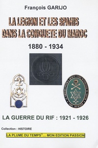 François Garijo et Jean-Marc Truchet - Légion et les spahis dans la conquête du Maroc 1880-1934 - La Guerre du Rif 1921-1926.