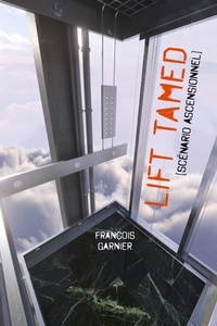 François Garnier - Lift Tamed - [scénario ascensionnel].