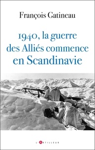 François Gatineau - 1940, la guerre des Alliés commence en Scandinavie.