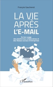 La vie après le-mail - Du bon usage des plateformes collaboratives et des réseaux sociaux dentreprises.pdf