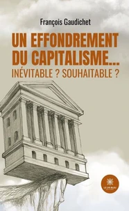 Un effondrement du capitalisme… inévitable ? souhaitable ?