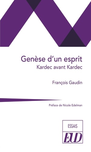 François Gaudin - Genèse d'un esprit - Kardec avant Kardec.