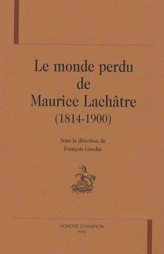 François Gaudin - Le monde perdu de Maurice Lachâtre (1814-1900).