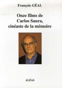 François Géal - Onze films de Carlos Saura, cinéaste de la mémoire.