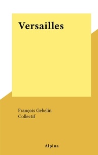 François Gebelin et  Collectif - Versailles.