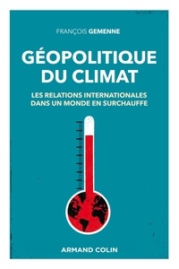 François Gemenne - Géopolitique du climat - Les relations internationales dans un monde en surchauffe.