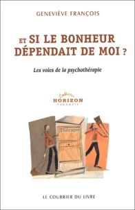Et Si Le Bonheur Dependait De Moi ? Les Voies De La Psychotherapie