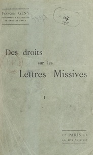 François Gény et L. Larose - Des droits sur les lettres missives étudiés principalement en vue du système postal français (1) - Essai d'application d'une méthode critique d'interprétation.