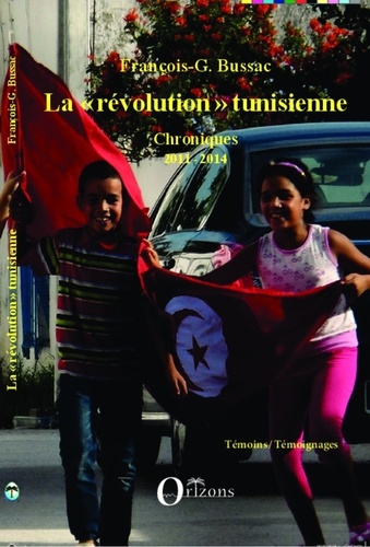 La "révolution" tunisienne. Chroniques 2011-2014