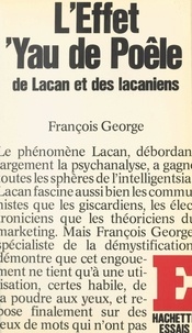 François George - L'effet 'Yau de poêle de Lacan et des Lacaniens.