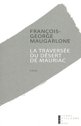 François-George Maugarlone - La traversée du désert de Mauriac.