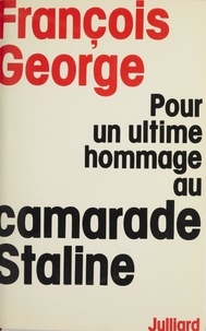 François George - Pour un ultime hommage au camarade Staline.