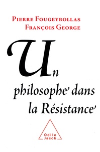 François George et Pierre Fougeyrollas - Un philosophe dans la Résistance.