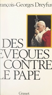 François-Georges Dreyfus - Des évêques contre le Pape - Essai sur la crise du catholicisme français.