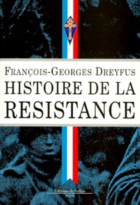 François-Georges Dreyfus - Histoire de la Résistance - 1940-1945.