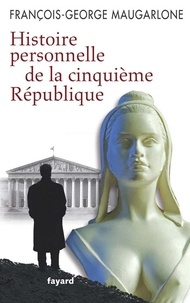 François-Georges Maugarlone - Histoire personnelle de la Ve République.