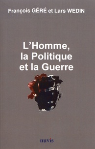 François Géré et Lars Wedin - L'homme, la politique et la guerre.