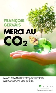 François Gervais - Merci au CO2 - Impact climatique et conséquences : quelques points de repères.