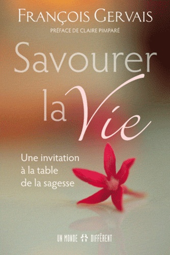 François Gervais - Savourer la vie - Une invitation à la table de la sagesse.