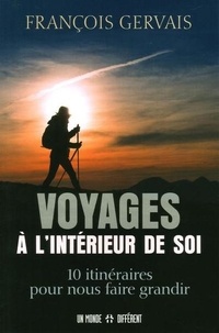 François Gervais - Voyages à l'intérieur de soi - 10 itinéraires pour nous faire grandir.