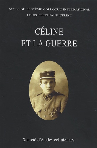 François Gibault - Céline et la guerre - Actes du seizième colloque international Louis-Ferdinand Céline, Caen, 30 juin - 2 juillet 2006.