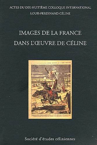 François Gibault - Images de la France dans l'oeuvre de Céline - Actes du dix-huitième colloque international Louis-Ferdinand Céline, Dinard, 2-4 juillet 2010.