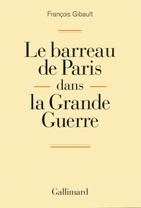 François Gibault - Le barreau de Paris dans la Grande Guerre.