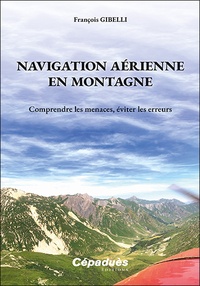 François Gibelli - Navigation aérienne en montagne - Comprendre les menaces, éviter les erreurs.