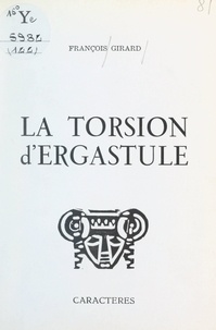 François Girard et Bruno Durocher - La torsion d'ergastule.