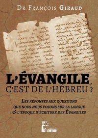 François Giraud - L'Evangile, c´est de l'hébreu ? - La langue et l'époque d'écriture des Evangiles, étud ecritique.