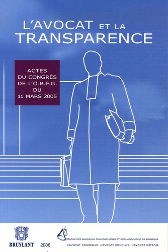 François Glansdorff - L'avocat et la transparence - Actes du congrès du 11 mars 2005 organisé par l'Ordre des barreaux francophones et germanophone et l'Ordre français du barreau de Bruxelles à l'Université Libre de Bruxelles.