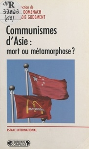 François Godement et Jean-Luc Domenach - Communismes d'Asie - Mort ou métamorphose ?.
