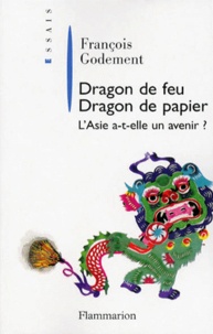 François Godement - Dragon De Feu, Dragon De Papier. L'Asie A-T-Elle Un Avenir ?.