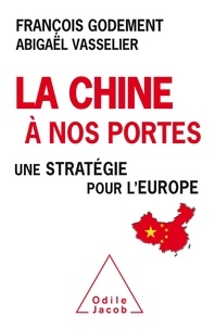 François Godement et Abigaël Vasselier - La Chine à nos portes - Une stratégie pour l'Europe.