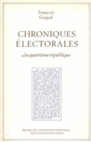 François Goguel - Chroniques électorales 1, les scrutins politiques en  France de 1945 à nos jours - Tome 1, la Quatrième République.