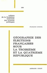 François Goguel - Géographie des élections françaises sous la troisième et la quatrième République.