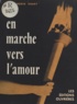 François Goust - En marche vers l'amour - Réflexions sur l'union conjugale et la paternité à l'usage des jeunes gens et de leurs éducateurs.