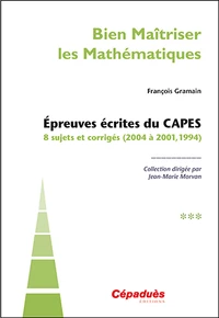 Bien maîtriser les mathématiques - Epreuves écrites du CAPES