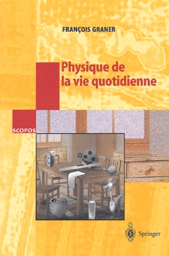 François Graner - Physique de la vie quotidienne - Avec 103 figures.