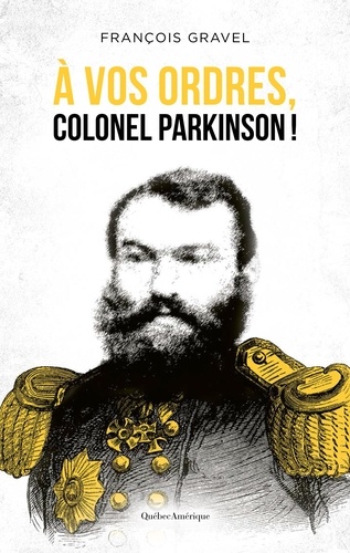 François Gravel - À vos ordres, colonel Parkinson!.