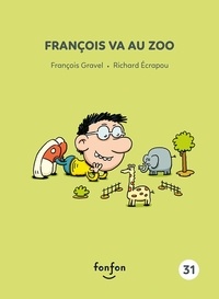 François Gravel et Richard Ecrapou - François et moi  : François va au zoo.