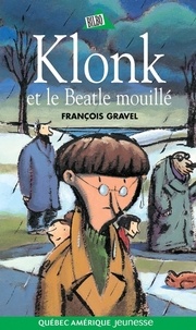 François Gravel et Pierre Pratt - Klonk  : Klonk 06 - Klonk et le Beatle mouillé.