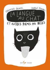 François Gravel et Laurent Pinabel - La langue au chat et autres poèmes pas bêtes.