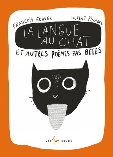 La Langue Au Chat Et Autres Poemes Pas Betes De Francois Gravel Album Livre Decitre