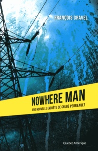 François Gravel - Nowhere man - Une nouvelle enquête de Chloé Perreault.